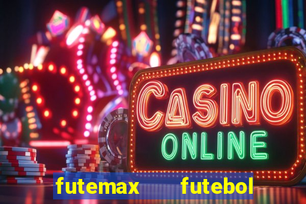 futemax   futebol ao vivo
